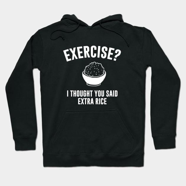 Exercise ? I Thought You Said Extra Rice Hoodie by Bhagila